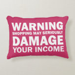 Shopping May Seriously Damage Your Income Funny Accent Pillow