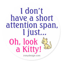 Short Attention Span Kitty Humor Round Sticker