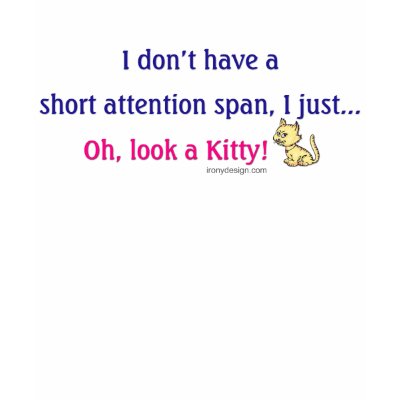 Short Attention Span Shirt by ironydesign
