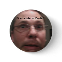 Shot Master or Psycho? buttons by mlstavrou Shot Master or Psycho? buttons