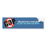 Should brave men die so you can drive an SUV Bumper Sticker