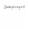 Shoulda put a ring on it! t-shirts by tytoi187 Shoulda put a ring on it! t-shirts