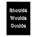 Shoulda Woulda Coulda cards by JuJuGarden Shoulda Woulda Coulda cards