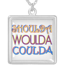 Shoulda Woulda Coulda Necklace