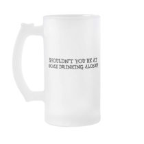 shouldn't you be at home drinking alone mug