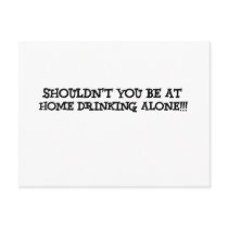shouldn't you be at home drinking alone postcard