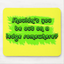 Shouldn't You be Out on a Ledge Somewhere? Mousepads