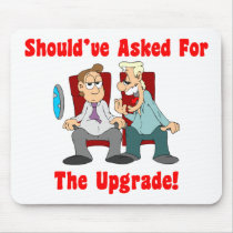 Should've Asked For The Upgrade! Mousepad by rjvstudios Should've Asked For The Upgrade! Mousepad