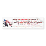 Shovel Ready Jobs? WE NEED THEM NOW! Bumper Sticker