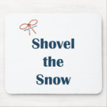 Shovel The Snow Reminders Mouse Pads