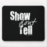 Show Don't Tell Mouse Pad