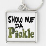 Show Me Da Pickle Keychains