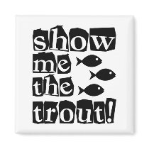 Show me the trout! magnets by fishingboutique Show me the trout! magnets