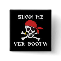 Show Me Yer Booty Jolly Roger Button by InsideOut_Tees Show Me Yer Booty Jolly Roger Button
