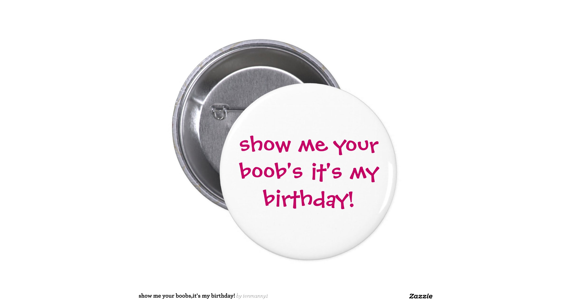 show_me_your_boobs_its_my_birthday_2_inch_round_button &hellip;
