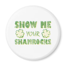 Show Me Your Shamrocks Fridge Magnet