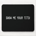 Show me your Tits! mousepads