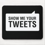 Show Me Your Tweets Mousepad