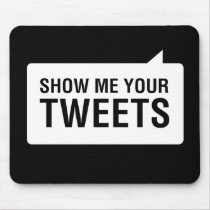 Show Me Your Tweets Mousepad