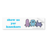 Show us yer Knockers Bumper Sticker