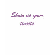 Show us your tweets t-shirts