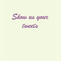 Show us your tweets t-shirts
