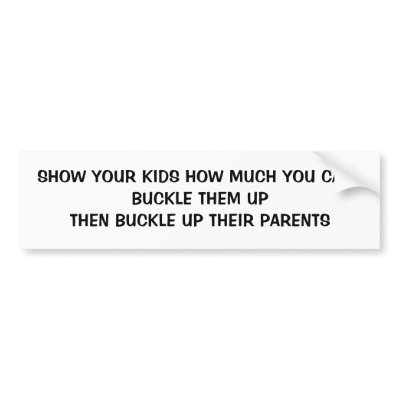 Show Your Kids You Care Buckle Them Up Bumper Sticker