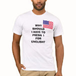 ShowProof, WHYSHOULD I HAVE TOPRESS 1FORENGLISH? t-shirts