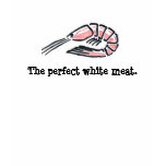 Shrimp - The perfect white meat. Tee Shirt