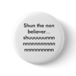 Shun the non believer...shuuuuuunnnnnnnnnnnnnnn... buttons