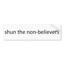 Shun the non-believers bumper stickers