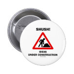 Shush! Ideas Under Construction Button