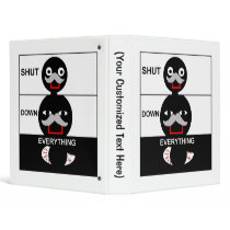 Shut Down Everything 3 Ring Binder