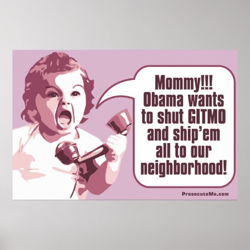 Shut Gitmo - Angry Baby Calls Mommy Posters