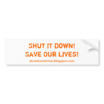 Shut it down! Save our lives! Bumper Sticker