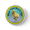 Shut The Duck Up Button by burntright Shut The Duck Up Button