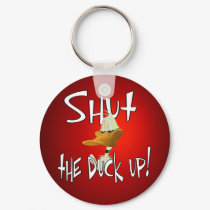 Shut The Duck Up Keychain