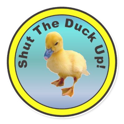Shut The Duck Up Sticker by burntright