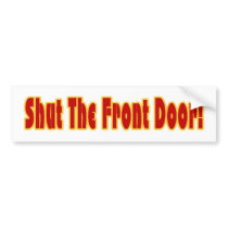 Shut The Front Door Bumper Sticker