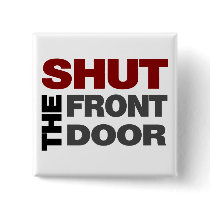 Shut the Front Door Pinback Buttons