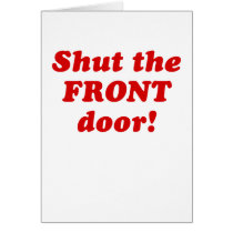 Shut the Front Door Greeting Cards