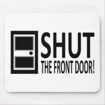 SHUT The Front Door! Mouse Pads