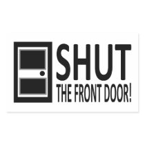 SHUT The Front Door! Rectangular Sticker