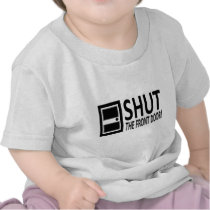 SHUT The Front Door! T Shirts