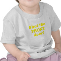 Shut the Front Door Tshirt