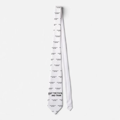 shut the fuck up and train t-shirt neck tie by Shirtuosity