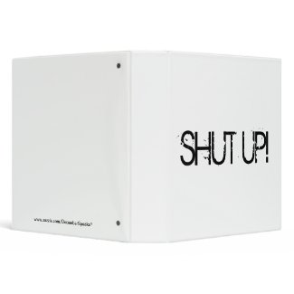 SHUT UP! 3 RING BINDER