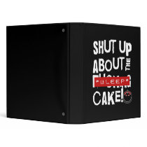 shut up about the cake white text binder