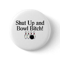 Shut Up and Bowl Bitch 2 Pin