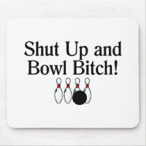 Shut Up and Bowl Bitch 2 Mousepad